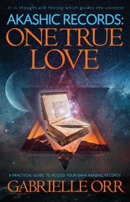 Înregistrările Akashice: O singură iubire adevărată: Un ghid practic pentru a vă accesa propriile înregistrări akashice - Akashic Records: One True Love: A Practical Guide to Access Your Own Akashic Records