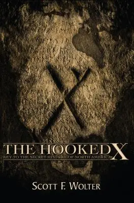 Cârligul X: Cheia istoriei secrete a Americii de Nord - The Hooked X: Key to the Secret History of North America