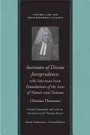 Institutes of Divine Jurisprudence, cu selecțiuni din Foundations of the Law of Nature and Nations - Institutes of Divine Jurisprudence, with Selections from Foundations of the Law of Nature and Nations