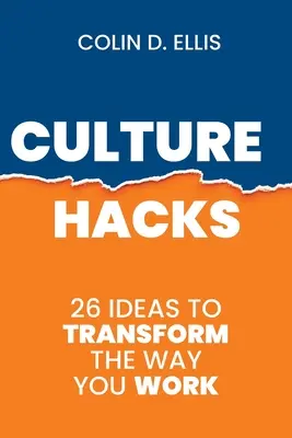 Culture Hacks: 26 de modalități de a transforma modul în care lucrați - Culture Hacks: 26 ways to transform the way you work