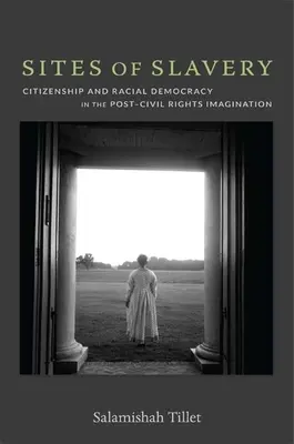 Site-uri ale sclaviei: Cetățenie și democrație rasială în imaginarul post-drepturi civile - Sites of Slavery: Citizenship and Racial Democracy in the Post-Civil Rights Imagination