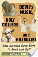 Devil's Music, Holy Rollers and Hillbillies: Cum a dat America naștere rock and roll-ului - Devil's Music, Holy Rollers and Hillbillies: How America Gave Birth to Rock and Roll