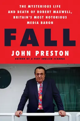 Fall: Viața și moartea misterioasă a lui Robert Maxwell, cel mai notoriu baron media din Marea Britanie - Fall: The Mysterious Life and Death of Robert Maxwell, Britain's Most Notorious Media Baron