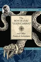 The Boats of the Glen Carrig și alte aventuri nautice: The Collected Fiction of William Hope Hodgson, Volume 1 - The Boats of the Glen Carrig and Other Nautical Adventures: The Collected Fiction of William Hope Hodgson, Volume 1