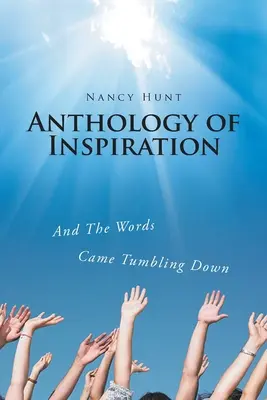Antologie a inspirației: Și cuvintele s-au prăbușit - Anthology of Inspiration: And The Words Came Tumbling Down