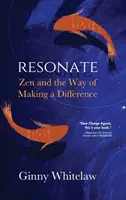 Resonate: Zen and the Way of Making a Difference