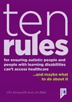 Zece reguli pentru a se asigura că persoanele autiste și persoanele cu dizabilități de învățare nu pot avea acces la asistență medicală: ...and Maybe What to Do about It. - Ten Rules for Ensuring Autistic People and People with Learning Disabilities Cannot Access Healthcare: ...and Maybe What to Do about It.