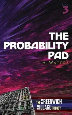 The Probability Pad: Trilogia Greenwich Village Cartea a treia - The Probability Pad: The Greenwich Village Trilogy Book Three