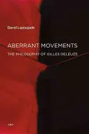 Mișcări aberante: Filosofia lui Gilles Deleuze - Aberrant Movements: The Philosophy of Gilles Deleuze