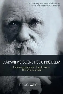 Problema sexuală secretă a lui Darwin: Expunerea defectului fatal al evoluției - Originea sexului - Darwin's Secret Sex Problem: Exposing Evolution's Fatal Flaw--The Origin of Sex