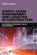 Managementul lanțului de aprovizionare și logistică în construcții: Livrarea mediului construit de mâine - Supply Chain Management and Logistics in Construction: Delivering Tomorrow's Built Environment