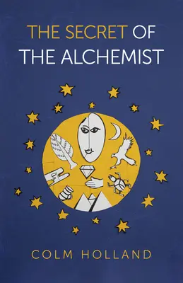 The Secret of the Alchemist (Secretul alchimistului): Descoperirea secretului din romanul de succes „Alchimistul” al lui Paulo Coelho - The Secret of the Alchemist: Uncovering the Secret in Paulo Coelho's Bestselling Novel 'the Alchemist'