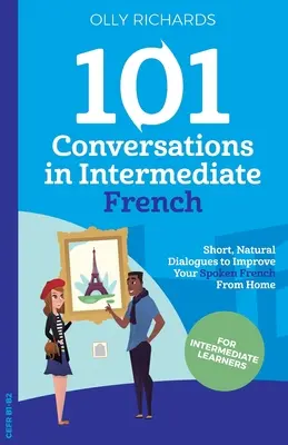 101 Conversații în franceză intermediară - 101 Conversations in Intermediate French