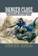 Danger Close: Controlorii aerieni tactici în Afganistan și Irak - Danger Close: Tactical Air Controllers in Afghanistan and Iraq