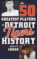 Cei mai buni 50 de jucători din istoria Detroit Tigers - The 50 Greatest Players in Detroit Tigers History