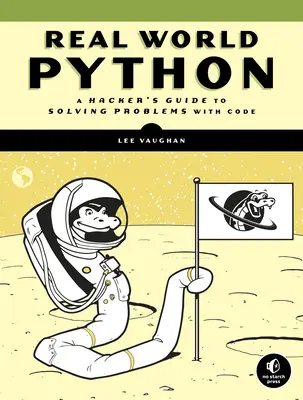 Real-World Python: Ghidul unui hacker pentru rezolvarea problemelor cu ajutorul codului (A Hacker's Guide to Solving Problems with Code) - Real-World Python: A Hacker's Guide to Solving Problems with Code
