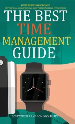 Cel mai bun ghid de gestionare a timpului: Viața prin design, nu implicit - The Best Time Management Guide: Life by Design, Not by Default