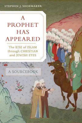 A apărut un profet: Ascensiunea islamului prin ochii creștinilor și evreilor, o carte de surse - A Prophet Has Appeared: The Rise of Islam Through Christian and Jewish Eyes, a Sourcebook