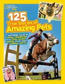 125 de povești adevărate ale unor animale de companie uimitoare: Povești inspirate despre prietenia animalelor și eroi cu patru picioare, plus năzbâtii nebunești ale animalelor - 125 True Stories of Amazing Pets: Inspiring Tales of Animal Friendship and Four-Legged Heroes, Plus Crazy Animal Antics