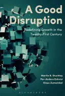 O bună perturbare: Redefinirea creșterii în secolul XXI - A Good Disruption: Redefining Growth in the Twenty-First Century