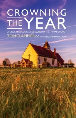 Încoronarea anului: Liturghie, teologie și ecleziologie pentru biserica rurală - Crowning the Year: Liturgy, theology and ecclesiology for the rural church