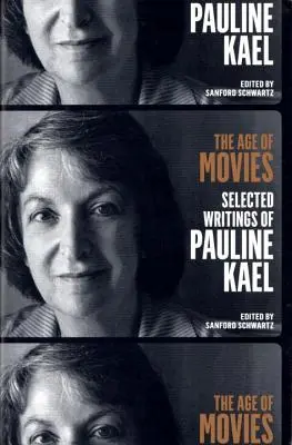 Epoca filmelor: Scrieri selectate de Pauline Kael: O publicație specială a Bibliotecii Americii - The Age of Movies: Selected Writings of Pauline Kael: A Library of America Special Publication