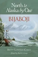 Bijaboji: Spre nordul Alaskăi la rame - Bijaboji: North to Alaska by Oar