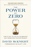 Puterea zero, revizuită și actualizată: Cum să ajungeți la un nivel de impozitare de 0% și să vă transformați pensionarea - The Power of Zero, Revised and Updated: How to Get to the 0% Tax Bracket and Transform Your Retirement