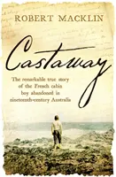Castaway - Povestea adevărată remarcabilă a cabanierului francez abandonat în Australia secolului al XIX-lea - Castaway - The remarkable true story of the French cabin boy abandoned in nineteenth-century Australia