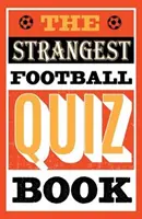 Cartea cu cele mai ciudate teste de fotbal - Strangest Football Quiz Book