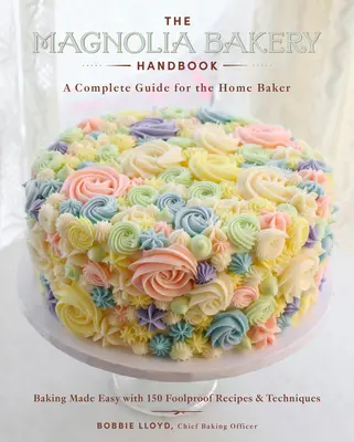 Manualul brutăriei Magnolia: Un ghid complet pentru brutarul casnic - The Magnolia Bakery Handbook: A Complete Guide for the Home Baker