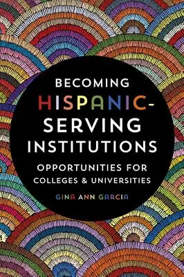Devenirea instituțiilor de deservire hispanică: Oportunități pentru colegii și universități - Becoming Hispanic-Serving Institutions: Opportunities for Colleges and Universities