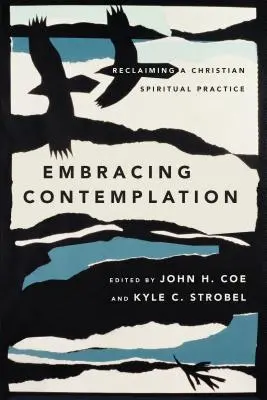 Embracing Contemplation: Revendicarea unei practici spirituale creștine - Embracing Contemplation: Reclaiming a Christian Spiritual Practice