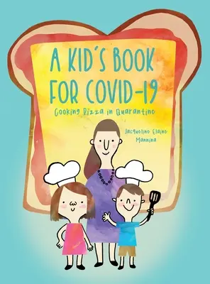 O carte pentru copii pentru COVID-19: Gătitul de pizza în carantină - A Kid's Book for COVID-19: Cooking Pizza in Quarantine