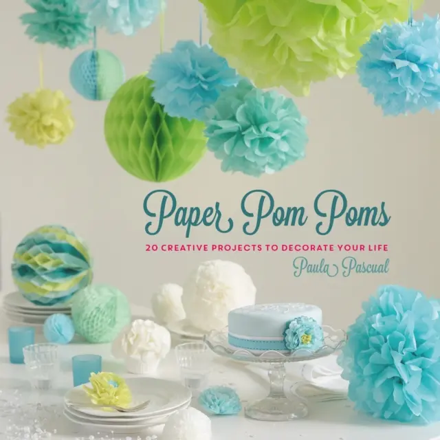 Pompoane din hârtie - Proiecte creative și idei pentru a-ți decora viața - Paper Pom Poms - Creative Projects & Ideas to Decorate Your Life