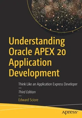 Înțelegerea dezvoltării aplicațiilor Oracle Apex 20: Gândiți ca un dezvoltator Application Express - Understanding Oracle Apex 20 Application Development: Think Like an Application Express Developer