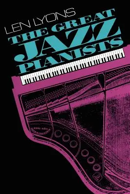 The Great Jazz Pianists: Vorbind despre viața și muzica lor - The Great Jazz Pianists: Speaking of Their Lives and Music