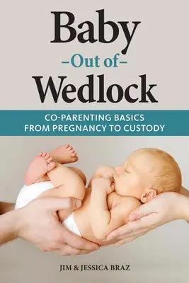 Copil din afara căsătoriei: Bazele co-paternității de la sarcină la custodie - Baby Out of Wedlock: Co-Parenting Basics From Pregnancy to Custody