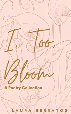 Și eu înfloresc - I, too, Bloom