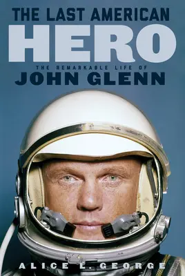 Ultimul erou american: Remarcabila viață a lui John Glenn - The Last American Hero: The Remarkable Life of John Glenn