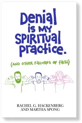Negarea este practica mea spirituală: (Și alte eșecuri ale credinței) - Denial Is My Spiritual Practice: (And Other Failures of Faith)