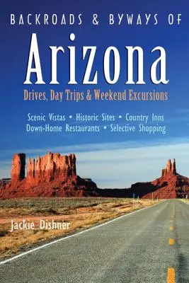 Backroads & Byways din Arizona: Drumuri, excursii de o zi și excursii de weekend - Backroads & Byways of Arizona: Drives, Day Trips & Weekend Excursions