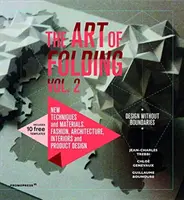 The Art of Folding 2: Tehnici și materiale noi. Modă, arhitectură, design interior și de produs - The Art of Folding 2: New Techniques and Materials. Fashion, Architecture, Interior and Product Design