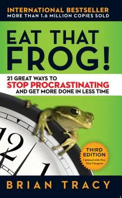 Mănâncă broasca aia!: 21 de moduri grozave de a nu mai amâna și de a face mai multe în mai puțin timp - Eat That Frog!: 21 Great Ways to Stop Procrastinating and Get More Done in Less Time