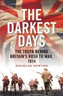 Cele mai întunecate zile: Adevărul din spatele cursei Marii Britanii spre război, 1914 - The Darkest Days: The Truth Behind Britain's Rush to War, 1914