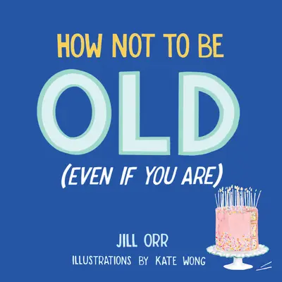 Cum să nu fii bătrân (chiar dacă ești) - How Not to Be Old (Even If You Are)