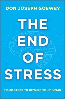 Sfârșitul stresului: Patru pași pentru a vă reconecta creierul - The End of Stress: Four Steps to Rewire Your Brain