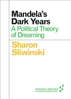 Anii întunecați ai lui Mandela: O teorie politică a visării - Mandela's Dark Years: A Political Theory of Dreaming