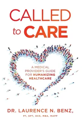 Called to Care: Ghidul unui furnizor medical pentru umanizarea asistenței medicale - Called to Care: A Medical Provider's Guide for Humanizing Healthcare