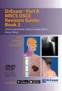 Drexam Part B MRCS Osce Revision Guide: Cartea 2 - Examinare clinică, abilități de comunicare și întocmirea istoricului - Drexam Part B MRCS Osce Revision Guide: Book 2 - Clinical Examination, Communication Skills & History Taking
